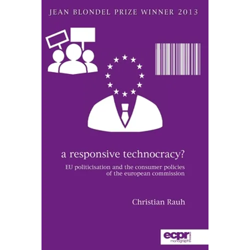 A Responsive Technocracy?: EU Politicisation and the Consumer Policies of the European Commission