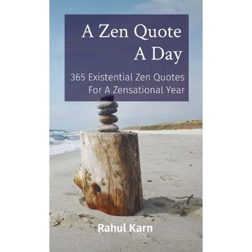 A Zen Quote A Day: 365 Existential Zen Quotes For A Zensational Year