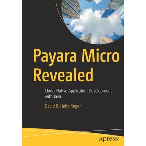 Payara Micro Revealed: Cloud-Native Application Development with Java
