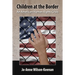 Children at the Border: An American Human Rights Crisis