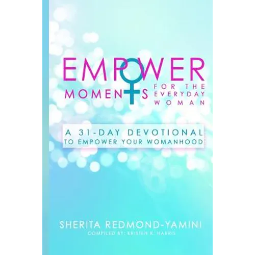 EmpowerMoments for the Everyday Woman: A 31-Day Devotional to Empower Your Womanhood