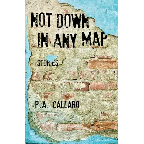 Not Down in Any Map: Stories