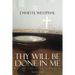 Thy Will Be Done in Me: Living the Lord's Prayer