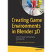 Creating Game Environments in Blender 3D: Learn to Create Low Poly Game Environments