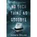 No Such Thing as Goodbye
