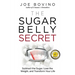The Sugar Belly Secret: Subtract the Sugar, Lose the Weight, and Transform Your Life