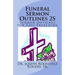 Funeral Sermon Outlines 2S: Sermon Outlines For Easy Preaching