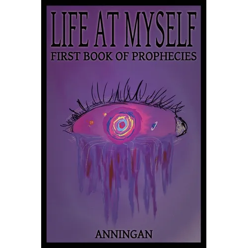 Life At Myself: First Book Of Prophecies