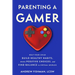 Parenting a Gamer: Help Your Child Build Healthy Habits, Make Positive Choices, and Find Balance in Virtual Worlds