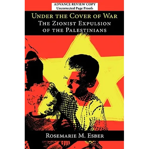Under the Cover of War: The Zionist Expulsion of the Palestinians