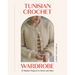 Tunisian Crochet Wardrobe: 15 Modern Projects to Stitch and Wear