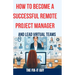 How to Become a Successful Remote Project Manager and Lead Virtual Teams: The Ultimate Guide to Managing Projects, Collaborating with Distributed Team