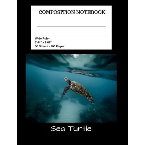 Sea Turtle Composition Notebook: Student Teacher School Office - 100 Pages - Wide Ruled - 7.44" x 9.69"