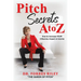 Pitch Secrets A to Z: How to Increase Your Influence, Impact, & Income