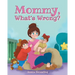 Mommy, What's Wrong?