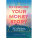 Expanding Your Money Story: Life in Abundance A Guided Journey for Aligned Action. Mind. Body. Spirit. Money.