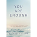 You Are Enough: A Transformational Journey to Finding Your Inner Happiness and Peace