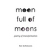 Moon Full of Moons: Poetry of Transformation