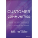Customer Communities: Engage and Retain Customers to Build the Future of Your Business