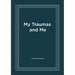 My Traumas and Me