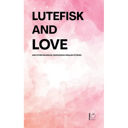 Lutefisk and Love And Other Bilingual Norwegian-English Stories