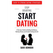 Stop Doubting, Start Dating: A Shy Guy's Guide To Building Confidence, Meeting Women, and (Finally!) Getting the Girl