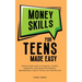Money Skills for Teens Made Easy: tep-by-Step Guide to Financial Literacy, Basic Budgeting, and Simple Saving for Financial Independence-Even If You'r