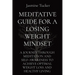 Meditative Guide for a Losing Weight Mindset: A Journey Through Meditation and Self-Awareness to Achieve Optimal Weight Loss and Healthy Living