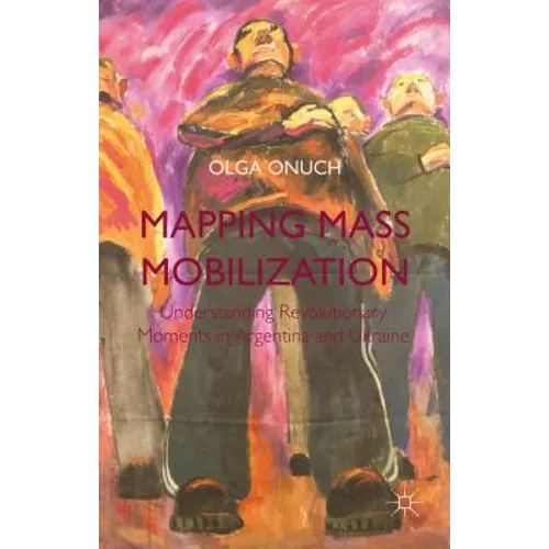 Mapping Mass Mobilization: Understanding Revolutionary Moments in Argentina and Ukraine