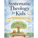 Systematic Theology for Kids: Simple Biblical Doctrine Made Clear for Curious Kids Who Ask Big Questions