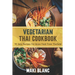 Vegetarian Thai Cookbook: 70 Easy Recipes For Asian Food From Thailand