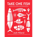 Take One Fish: The New School of Scale-To-Tail Cooking and Eating