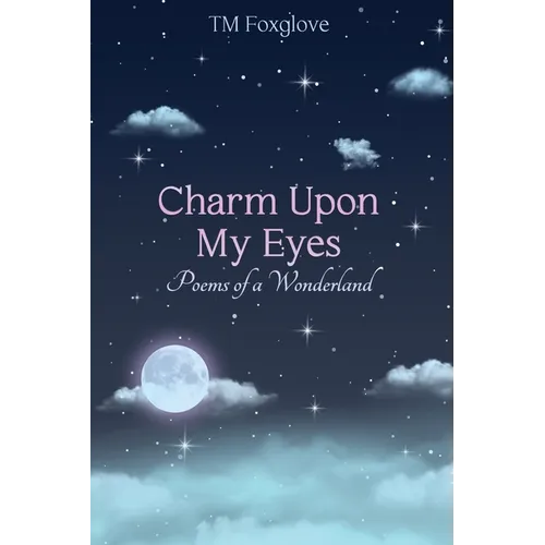Charm Upon My Eyes: Poems of a Wonderland