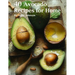 40 Avocado Recipes for Home