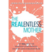 The REALentless Mother: Get REAL about the Monotony of Motherhood and start living in Balanced Bliss!