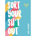 Sort Your Sh*t Out: Easy Steps to a Tidy Life