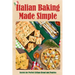 Italian Baking Made Simple: Secrets for Perfect Artisan Bread and Pastries