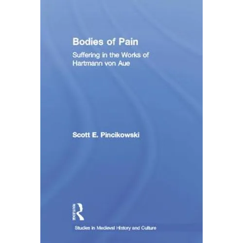 Bodies of Pain: Suffering in the Works of Hartmann von Aue