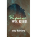 Before We Rise