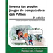 Inventa tus propios juegos de computadora con Python