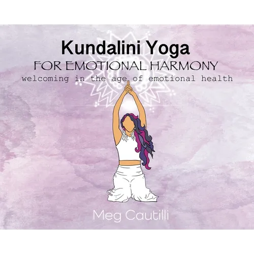 Kundalini Yoga For Emotional Harmony: welcoming in the age of emotional health