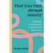 Find Your Path Through Anxiety: Mindful Techniques to Help You Find Ease