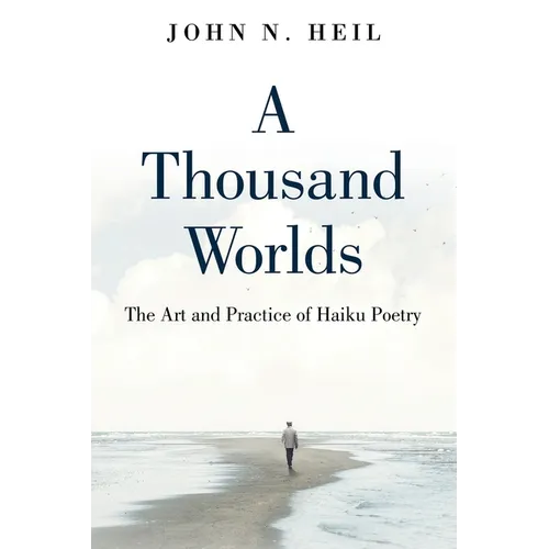 A Thousand Worlds: The Art and Practice of Haiku Poetry