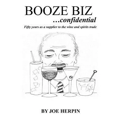 Booze Biz confidential: Fifty Years as a Supplier to the Wine and Spirits Trade