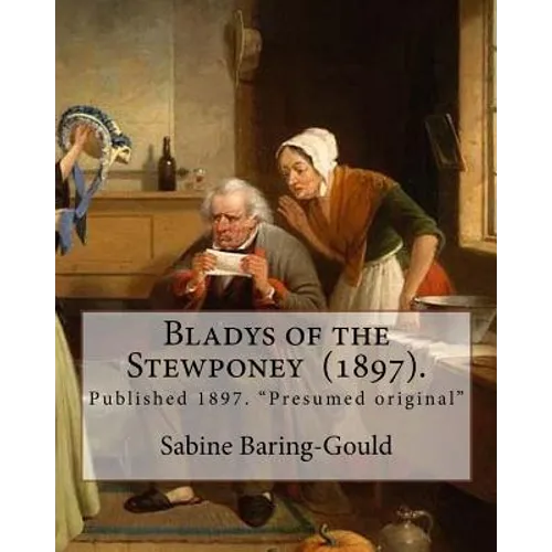 Bladys of the Stewponey (1897). By: Sabine Baring-Gould: Published 1897. "Presumed original"