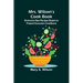 Mrs. Wilson's Cook Book; Numerous New Recipes Based on Present Economic Conditions