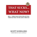 That Sucks - What Now?: Real-World Solutions for Getting Through What You're Going Through