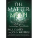 The Matter Myth: Dramatic Discoveries That Challenge Our Understanding of Physical Reality