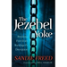 The Jezebel Yoke: Breaking Free from Bondage and Deception