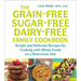 The Grain-Free, Sugar-Free, Dairy-Free Family Cookbook: Simple and Delicious Recipes for Cooking with Whole Foods on a Restrictive Diet